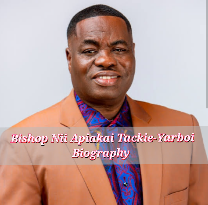 Bishop Nii Apiakai Tackie Yarboi Biography