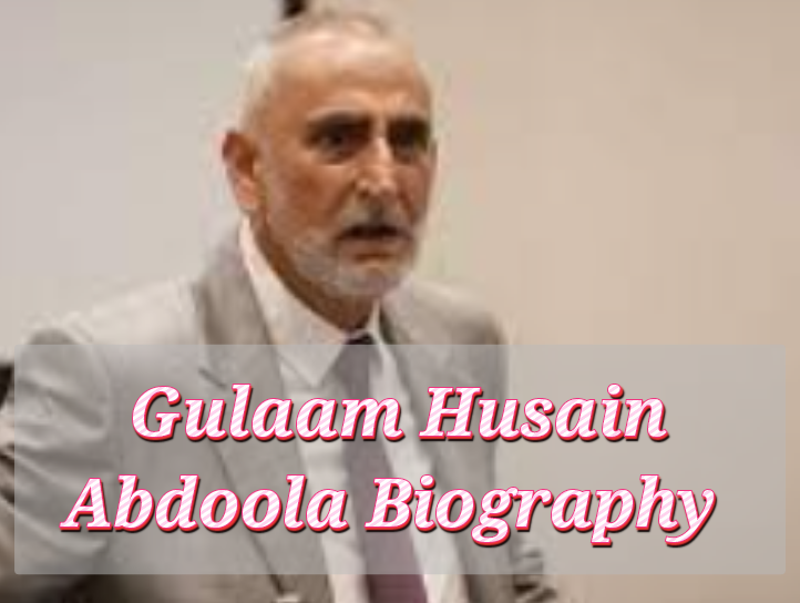 Gulaam Husain Abdoola Biography