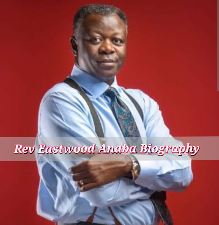Rev Eastwood Anaba Biography