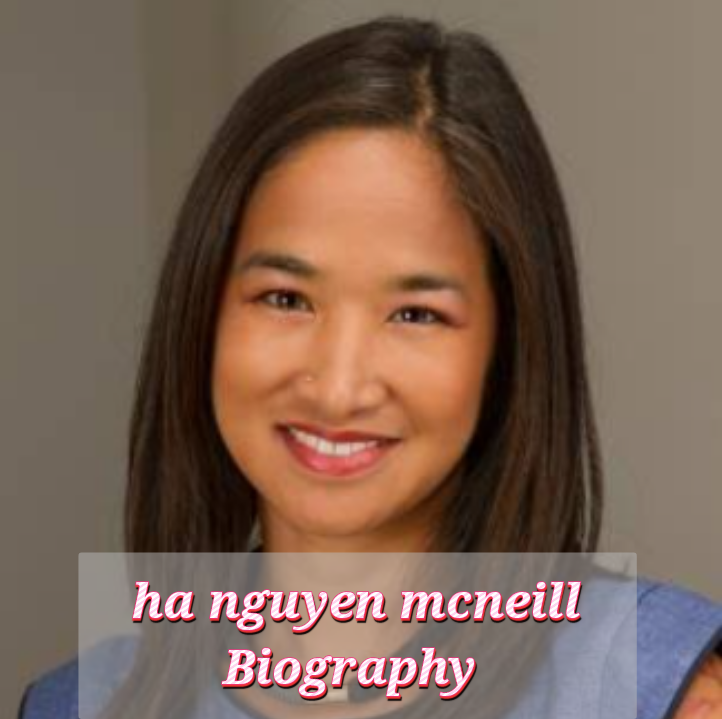 Ha Nguyen McNeill Biography