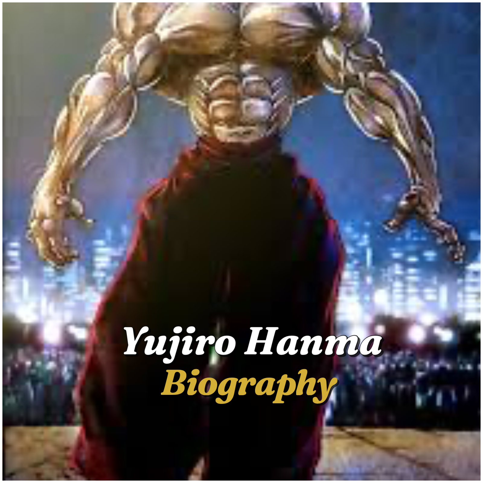 Yujiro Hanma Biography