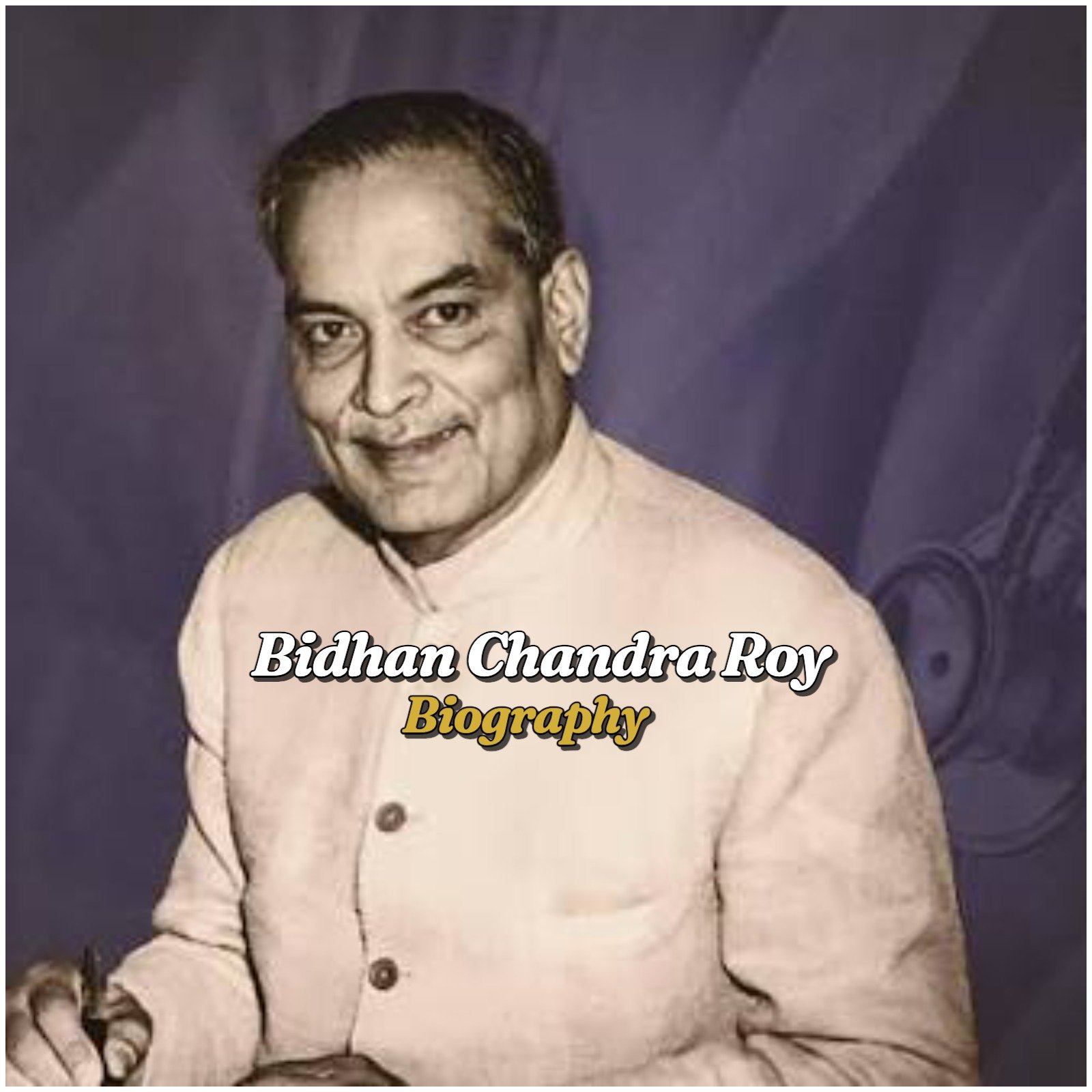 Bidhan Chandra Roy Biography